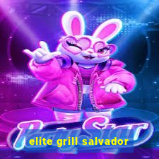 elite grill salvador